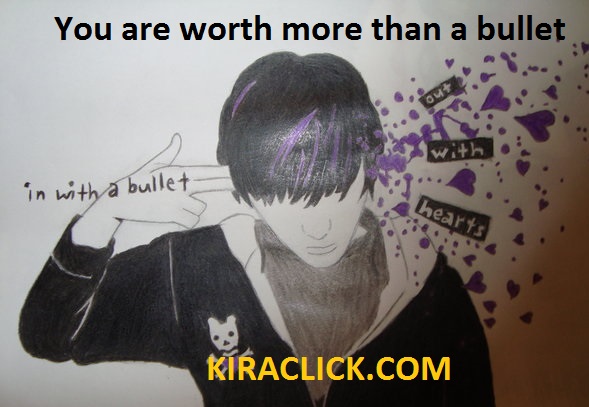 You are worth more than a bullet.